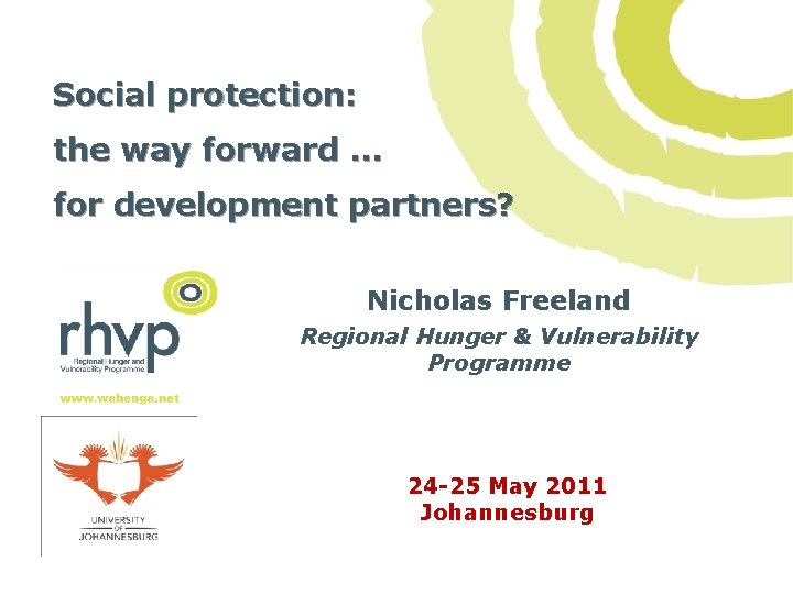 Social protection: the way forward … for development partners? Nicholas Freeland Regional Hunger &