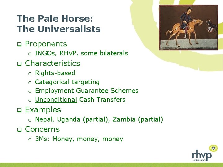 The Pale Horse: The Universalists q Proponents o INGOs, RHVP, some bilaterals q Characteristics