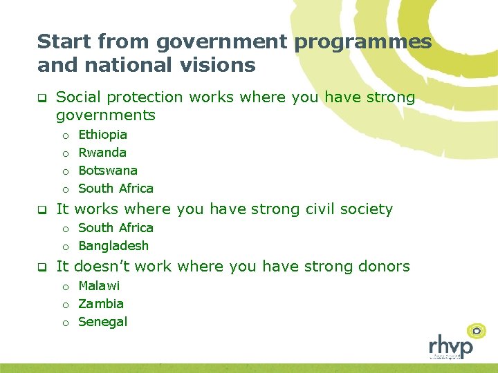 Start from government programmes and national visions q Social protection works where you have