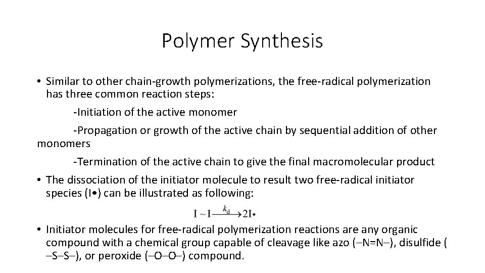 Polymer Synthesis • Similar to other chain-growth polymerizations, the free-radical polymerization has three common