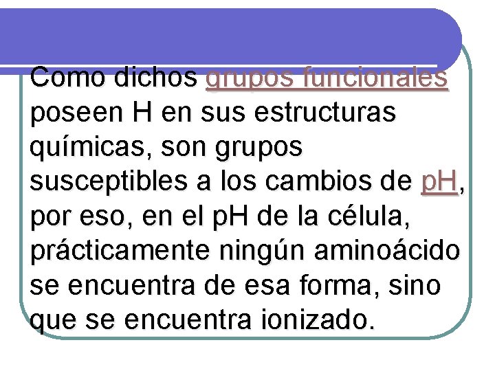 Como dichos grupos funcionales poseen H en sus estructuras químicas, son grupos susceptibles a