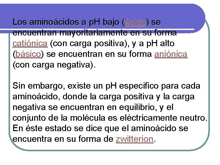 Los aminoácidos a p. H bajo (ácido) se encuentran mayoritariamente en su forma catiónica