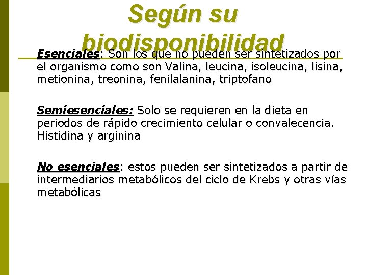 Según su biodisponibilidad Esenciales: Son los que no pueden ser sintetizados por el organismo