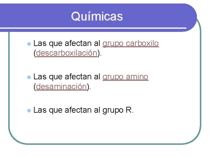 Químicas l Las que afectan al grupo carboxilo (descarboxilación). l Las que afectan al