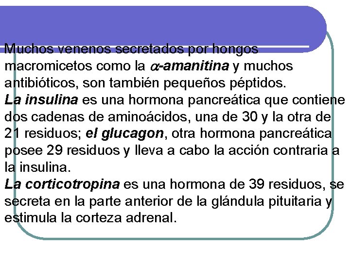 Muchos venenos secretados por hongos macromicetos como la -amanitina y muchos antibióticos, son también