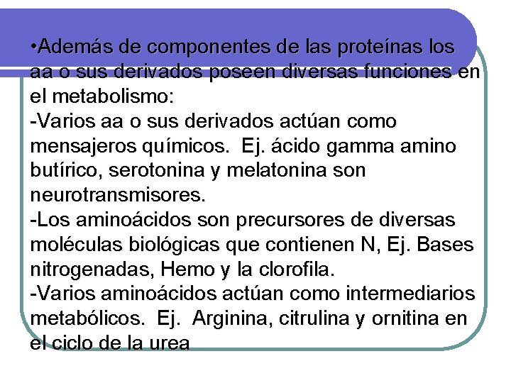  • Además de componentes de las proteínas los aa o sus derivados poseen