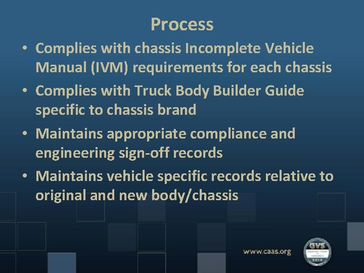 Process • Complies with chassis Incomplete Vehicle Manual (IVM) requirements for each chassis •
