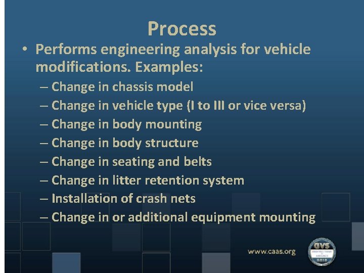 Process • Performs engineering analysis for vehicle modifications. Examples: – Change in chassis model