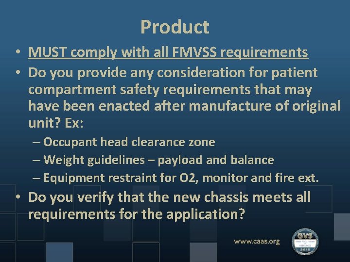 Product • MUST comply with all FMVSS requirements • Do you provide any consideration