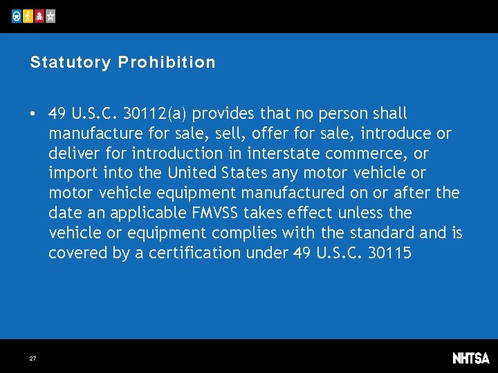 Statutory Prohibition • 49 U. S. C. 30112(a) provides that no person shall manufacture