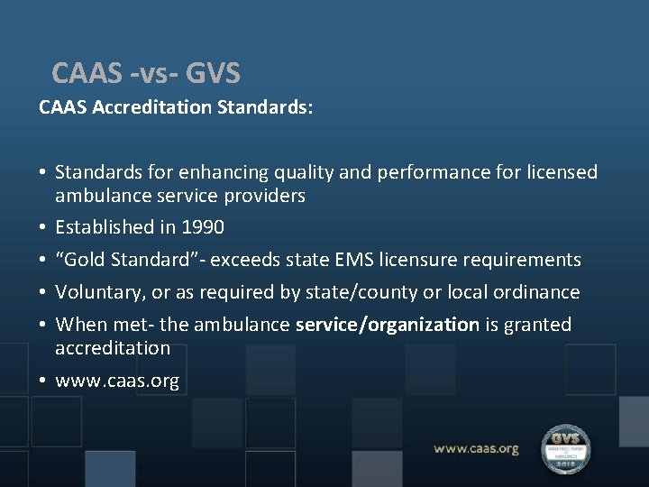 CAAS -vs- GVS CAAS Accreditation Standards: • Standards for enhancing quality and performance for