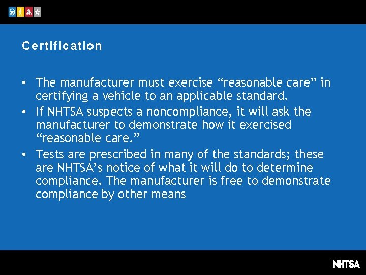 Certification • The manufacturer must exercise “reasonable care” in certifying a vehicle to an