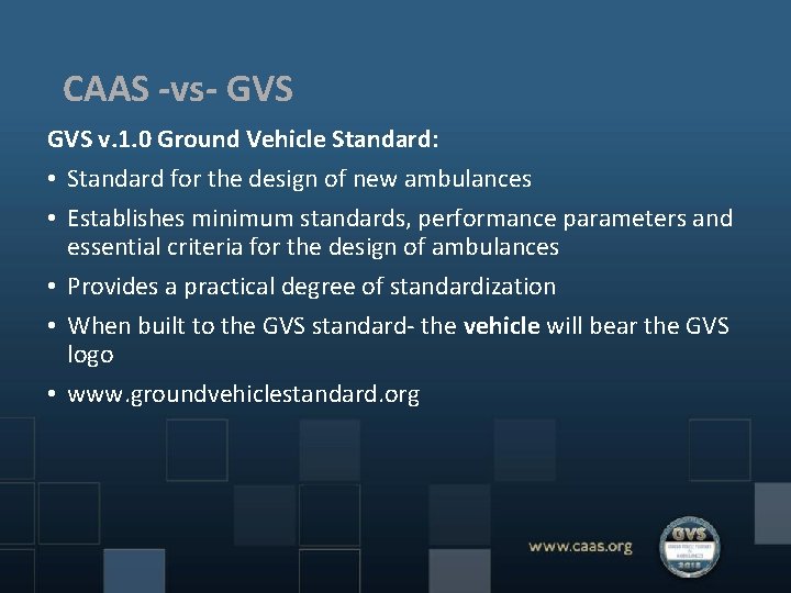CAAS -vs- GVS v. 1. 0 Ground Vehicle Standard: • Standard for the design