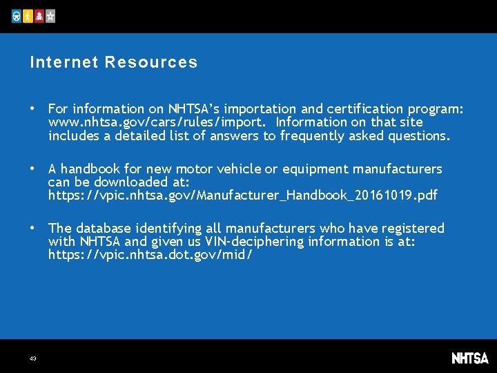 Internet Resources • For information on NHTSA’s importation and certification program: www. nhtsa. gov/cars/rules/import.