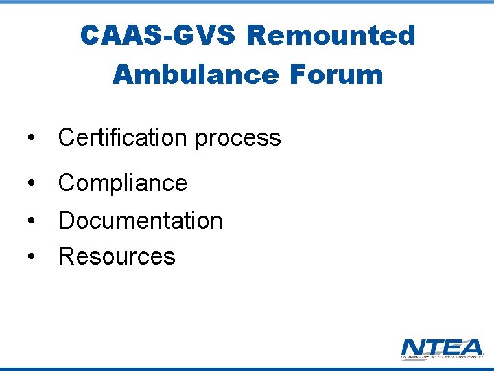 CAAS-GVS Remounted Ambulance Forum • Certification process • Compliance • Documentation • Resources 