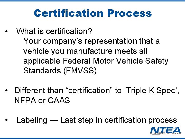 Certification Process • What is certification? Your company’s representation that a vehicle you manufacture