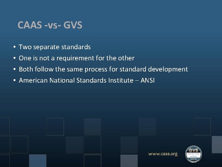 CAAS -vs- GVS • • Two separate standards One is not a requirement for