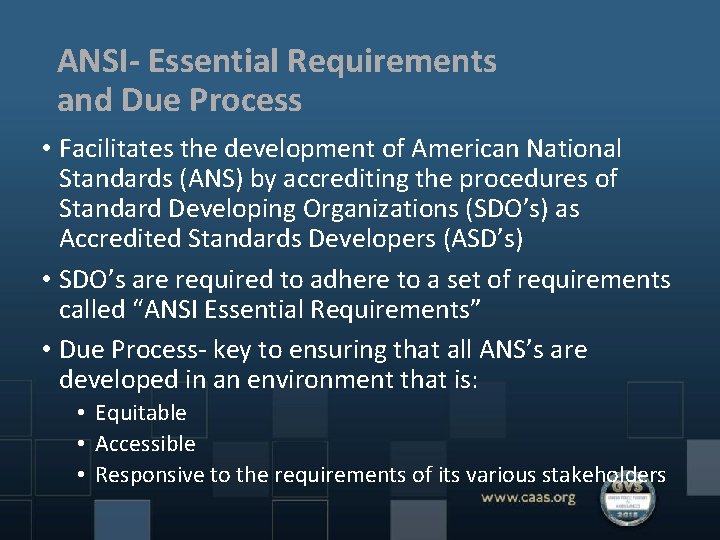 ANSI- Essential Requirements and Due Process • Facilitates the development of American National Standards