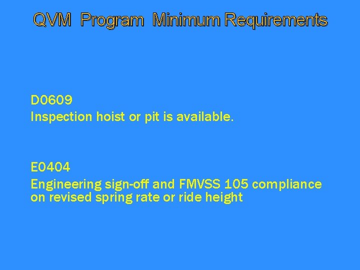 QVM Program Minimum Requirements D 0609 Inspection hoist or pit is available. E 0404