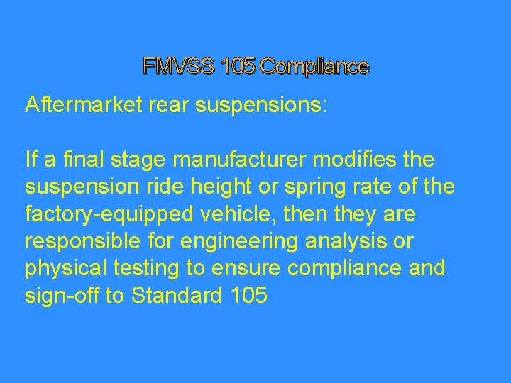 FMVSS 105 Compliance Aftermarket rear suspensions: If a final stage manufacturer modifies the suspension