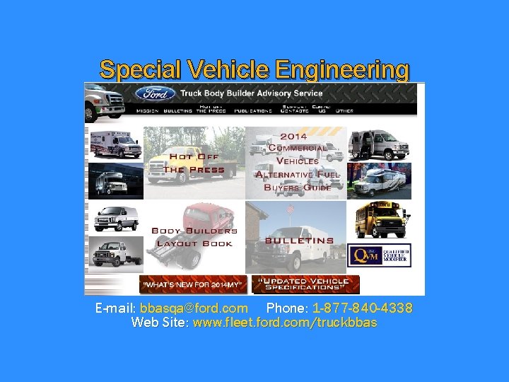 Special Vehicle Engineering E-mail: bbasqa@ford. com Phone: 1 -877 -840 -4338 Web Site: www.