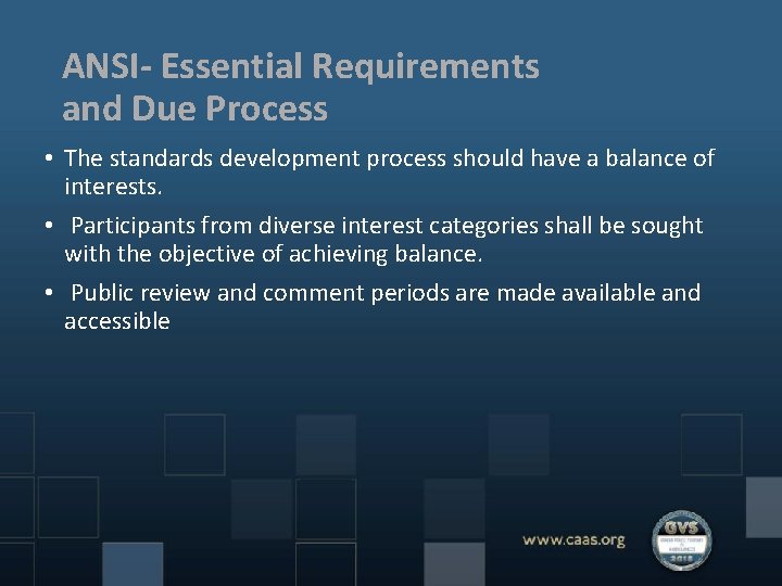 ANSI- Essential Requirements and Due Process • The standards development process should have a