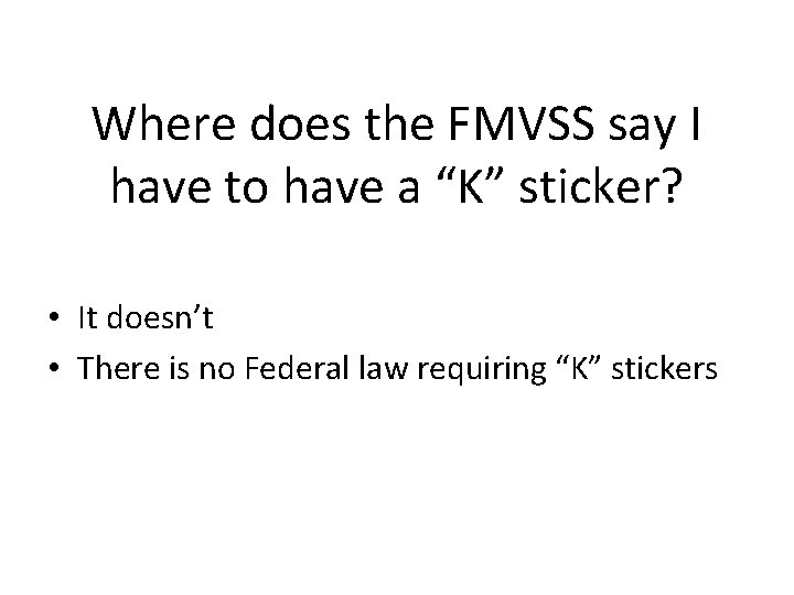 Where does the FMVSS say I have to have a “K” sticker? • It