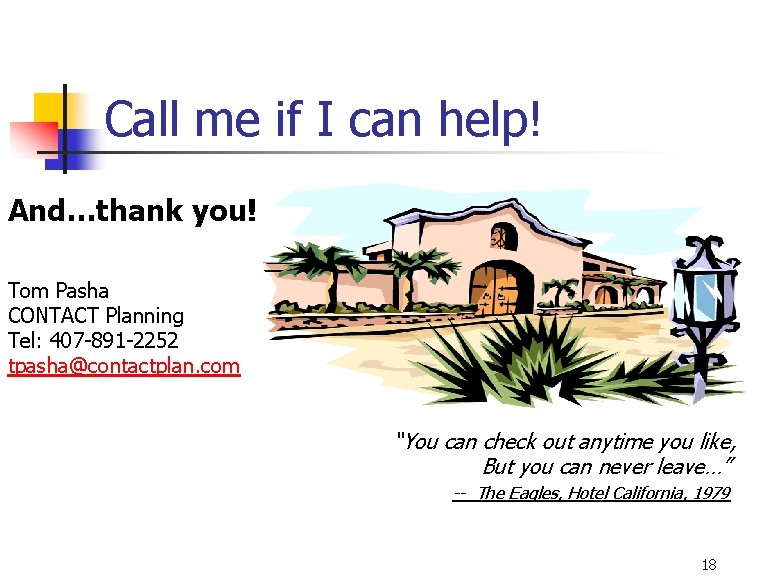 Call me if I can help! And…thank you! Tom Pasha CONTACT Planning Tel: 407