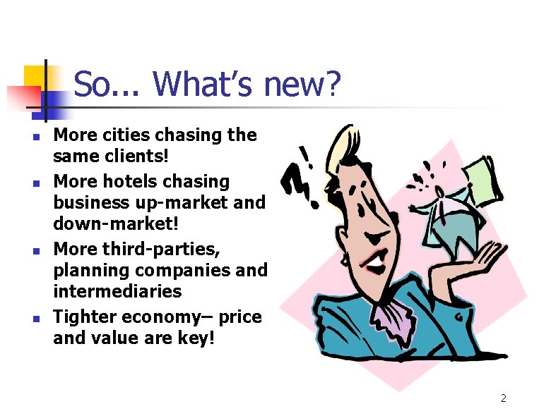 So. . . What’s new? n n More cities chasing the same clients! More