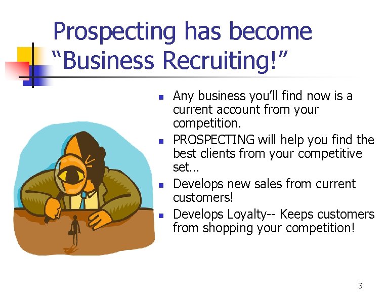 Prospecting has become “Business Recruiting!” n n Any business you’ll find now is a