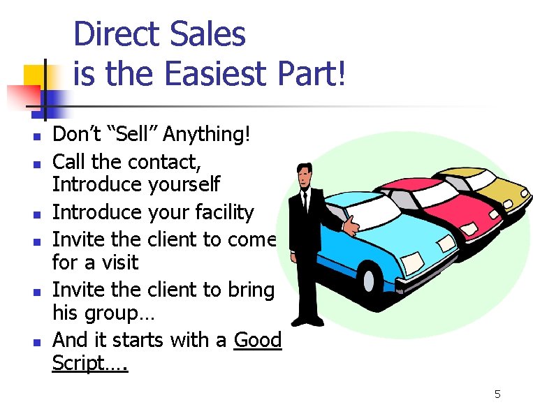 Direct Sales is the Easiest Part! n n n Don’t “Sell” Anything! Call the