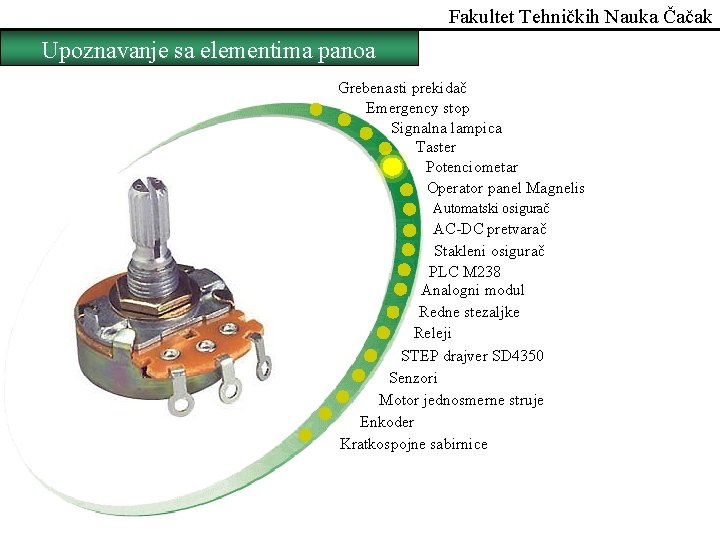 Fakultet Tehničkih Nauka Čačak Upoznavanje sa elementima panoa Grebenasti prekidač Emergency stop Signalna lampica
