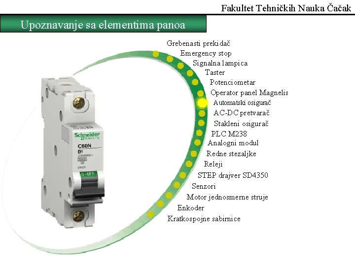Fakultet Tehničkih Nauka Čačak Upoznavanje sa elementima panoa Grebenasti prekidač Emergency stop Signalna lampica