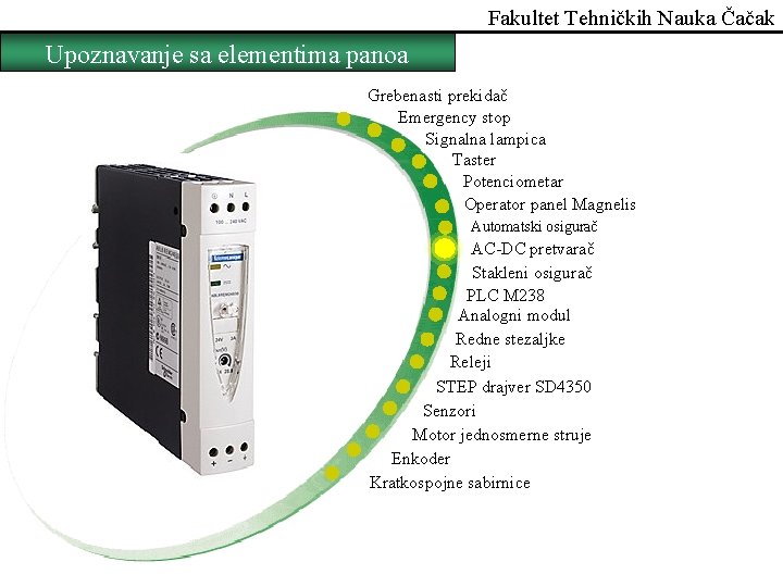 Fakultet Tehničkih Nauka Čačak Upoznavanje sa elementima panoa Grebenasti prekidač Emergency stop Signalna lampica