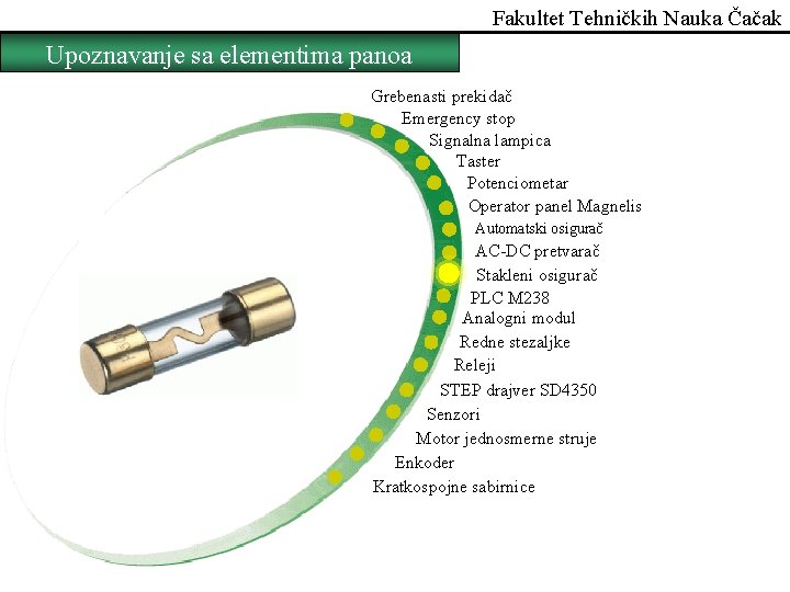 Fakultet Tehničkih Nauka Čačak Upoznavanje sa elementima panoa Grebenasti prekidač Emergency stop Signalna lampica