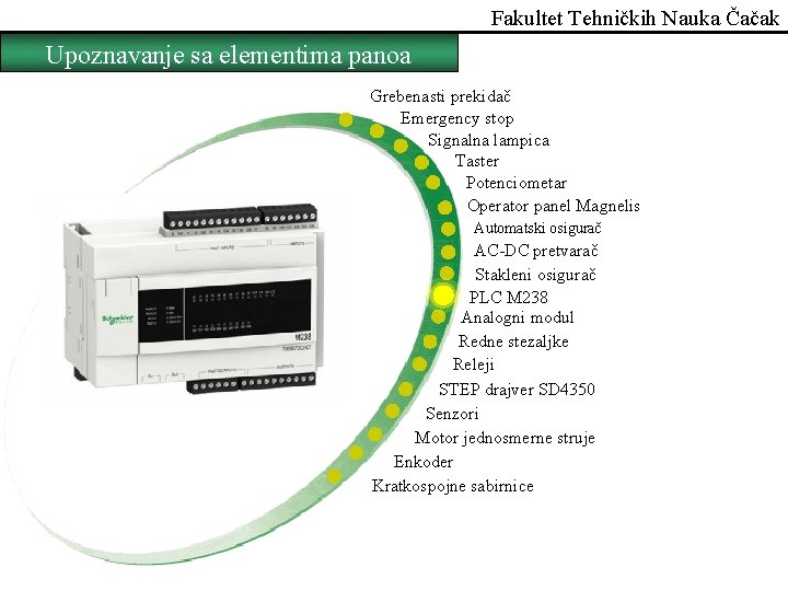 Fakultet Tehničkih Nauka Čačak Upoznavanje sa elementima panoa Grebenasti prekidač Emergency stop Signalna lampica