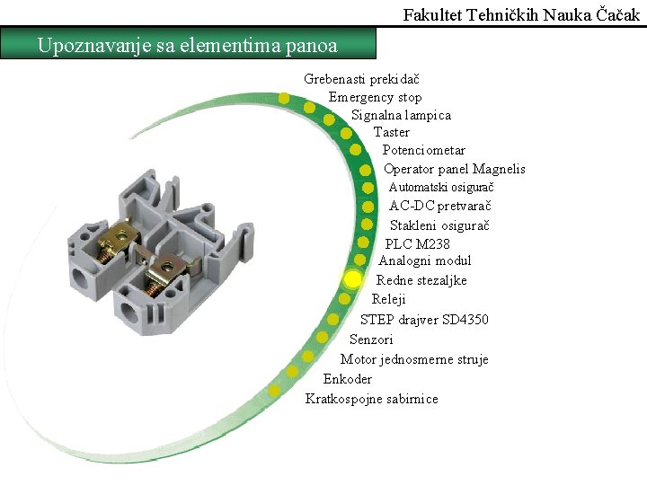 Fakultet Tehničkih Nauka Čačak Upoznavanje sa elementima panoa Grebenasti prekidač Emergency stop Signalna lampica