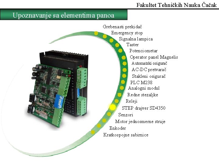 Fakultet Tehničkih Nauka Čačak Upoznavanje sa elementima panoa Grebenasti prekidač Emergency stop Signalna lampica