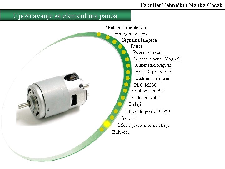 Fakultet Tehničkih Nauka Čačak Upoznavanje sa elementima panoa Grebenasti prekidač Emergency stop Signalna lampica