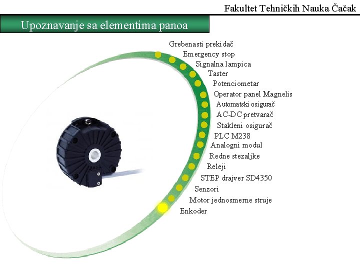 Fakultet Tehničkih Nauka Čačak Upoznavanje sa elementima panoa Grebenasti prekidač Emergency stop Signalna lampica