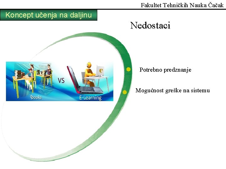 Fakultet Tehničkih Nauka Čačak Koncept učenja na daljinu Nedostaci Potrebno predznanje Mogućnost greške na