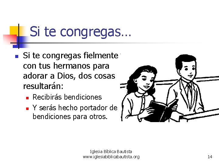 Si te congregas… n Si te congregas fielmente con tus hermanos para adorar a