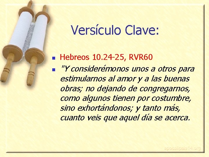 Versículo Clave: n n Hebreos 10. 24 -25, RVR 60 "Y considerémonos unos a