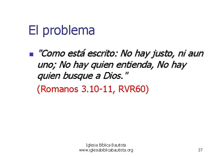 El problema n "Como está escrito: No hay justo, ni aun uno; No hay