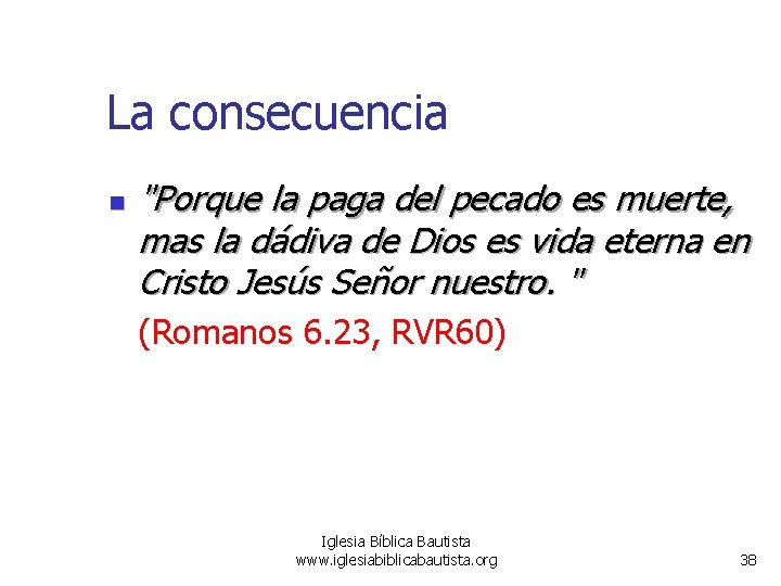 La consecuencia n "Porque la paga del pecado es muerte, mas la dádiva de