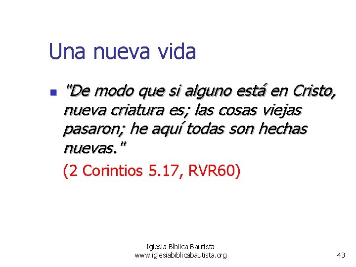 Una nueva vida n "De modo que si alguno está en Cristo, nueva criatura