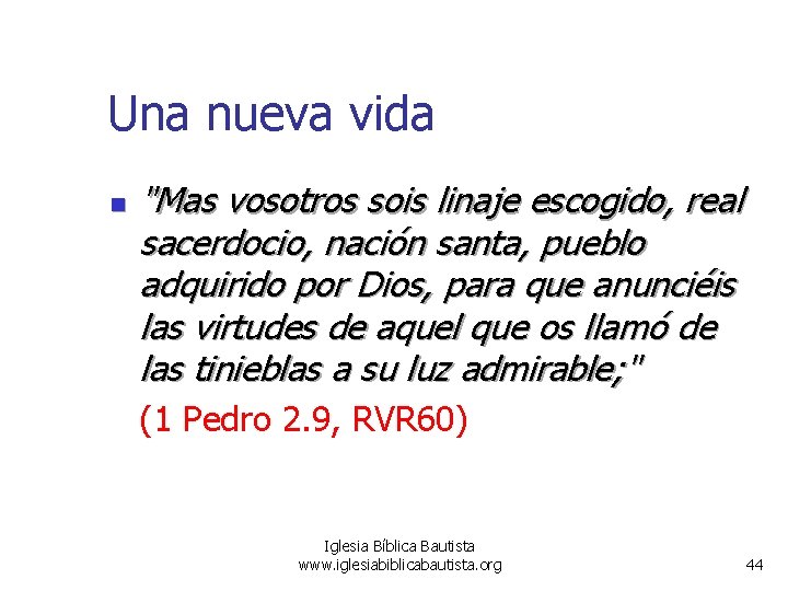 Una nueva vida n "Mas vosotros sois linaje escogido, real sacerdocio, nación santa, pueblo