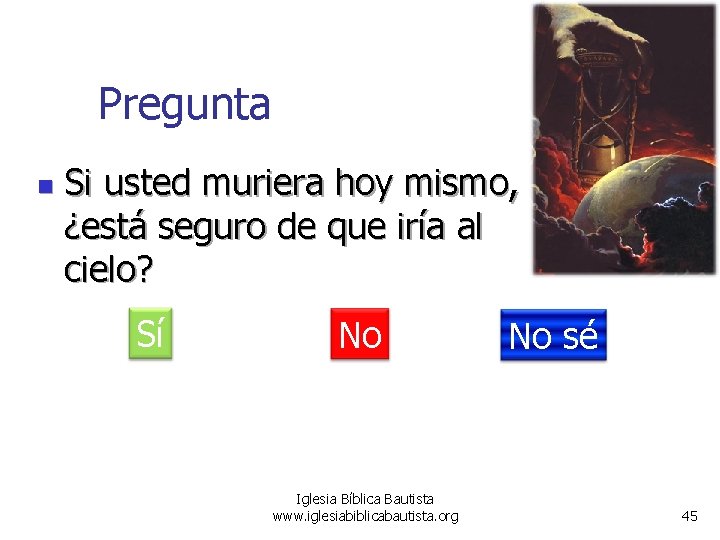 Pregunta n Si usted muriera hoy mismo, ¿está seguro de que iría al cielo?