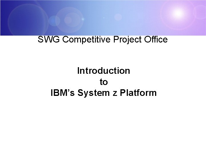 SWG Competitive Project Office Introduction to IBM’s System z Platform 
