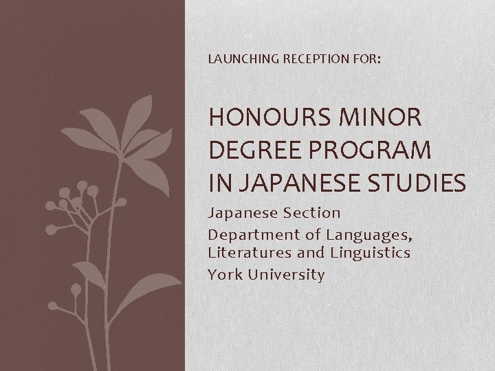 LAUNCHING RECEPTION FOR: HONOURS MINOR DEGREE PROGRAM IN JAPANESE STUDIES Japanese Section Department of